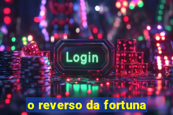 o reverso da fortuna